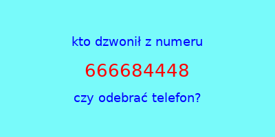 kto dzwonił 666684448  czy odebrać telefon?