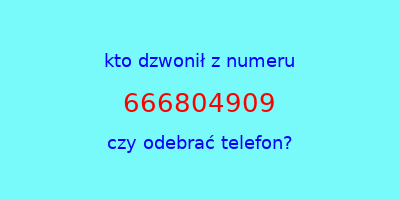 kto dzwonił 666804909  czy odebrać telefon?