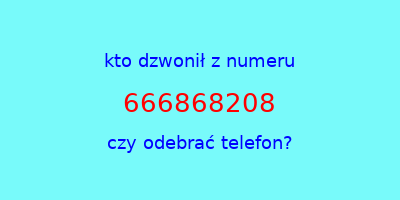 kto dzwonił 666868208  czy odebrać telefon?