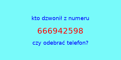 kto dzwonił 666942598  czy odebrać telefon?