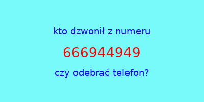 kto dzwonił 666944949  czy odebrać telefon?