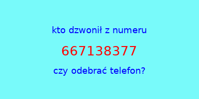 kto dzwonił 667138377  czy odebrać telefon?