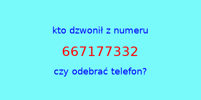 kto dzwonił 667177332  czy odebrać telefon?