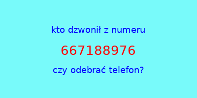 kto dzwonił 667188976  czy odebrać telefon?