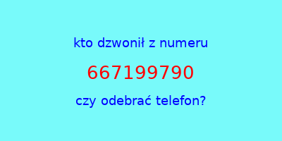 kto dzwonił 667199790  czy odebrać telefon?