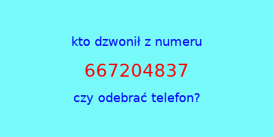 kto dzwonił 667204837  czy odebrać telefon?