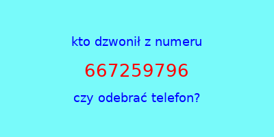 kto dzwonił 667259796  czy odebrać telefon?