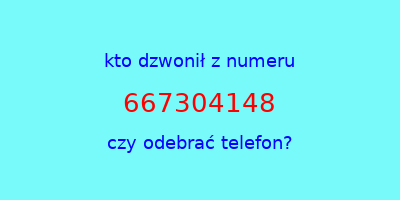 kto dzwonił 667304148  czy odebrać telefon?