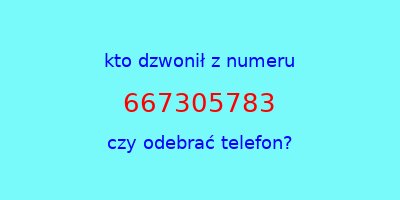 kto dzwonił 667305783  czy odebrać telefon?