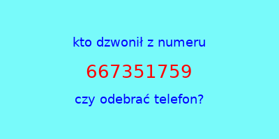 kto dzwonił 667351759  czy odebrać telefon?