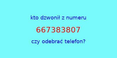 kto dzwonił 667383807  czy odebrać telefon?