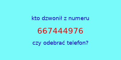 kto dzwonił 667444976  czy odebrać telefon?