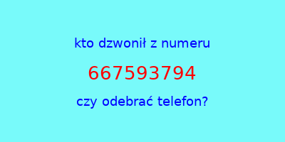 kto dzwonił 667593794  czy odebrać telefon?