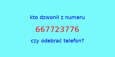 kto dzwonił 667723776  czy odebrać telefon?