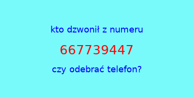 kto dzwonił 667739447  czy odebrać telefon?