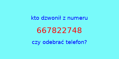 kto dzwonił 667822748  czy odebrać telefon?