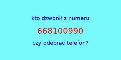 kto dzwonił 668100990  czy odebrać telefon?