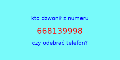 kto dzwonił 668139998  czy odebrać telefon?