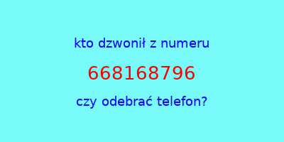 kto dzwonił 668168796  czy odebrać telefon?