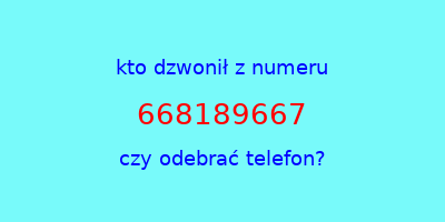 kto dzwonił 668189667  czy odebrać telefon?