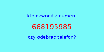 kto dzwonił 668195985  czy odebrać telefon?