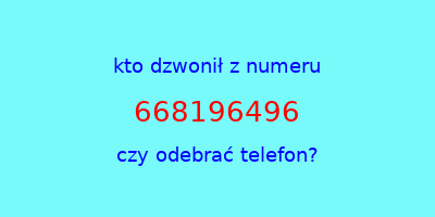 kto dzwonił 668196496  czy odebrać telefon?