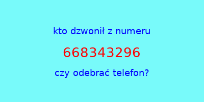 kto dzwonił 668343296  czy odebrać telefon?