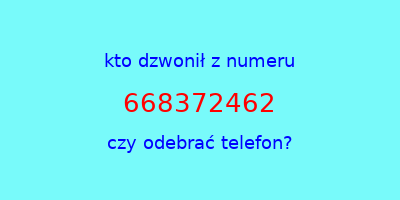 kto dzwonił 668372462  czy odebrać telefon?