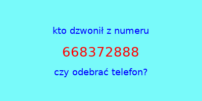 kto dzwonił 668372888  czy odebrać telefon?