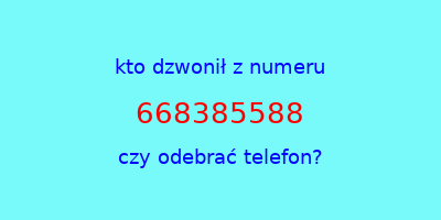 kto dzwonił 668385588  czy odebrać telefon?