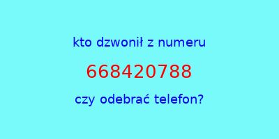 kto dzwonił 668420788  czy odebrać telefon?