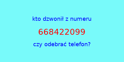 kto dzwonił 668422099  czy odebrać telefon?