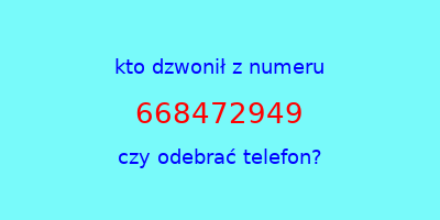 kto dzwonił 668472949  czy odebrać telefon?