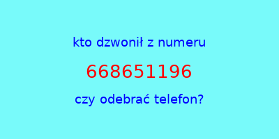 kto dzwonił 668651196  czy odebrać telefon?