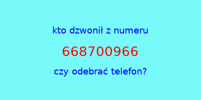 kto dzwonił 668700966  czy odebrać telefon?