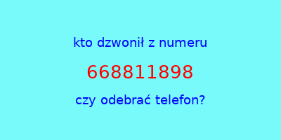 kto dzwonił 668811898  czy odebrać telefon?