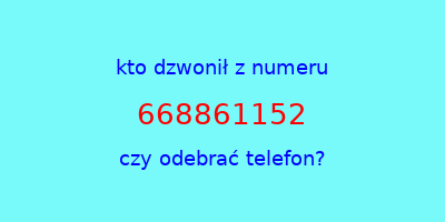 kto dzwonił 668861152  czy odebrać telefon?