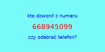 kto dzwonił 668945099  czy odebrać telefon?