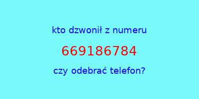 kto dzwonił 669186784  czy odebrać telefon?