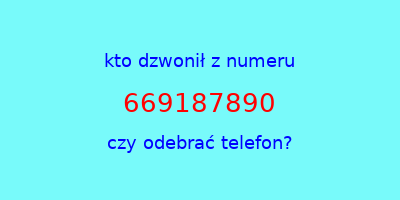 kto dzwonił 669187890  czy odebrać telefon?