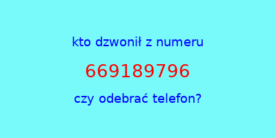 kto dzwonił 669189796  czy odebrać telefon?