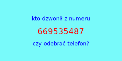 kto dzwonił 669535487  czy odebrać telefon?