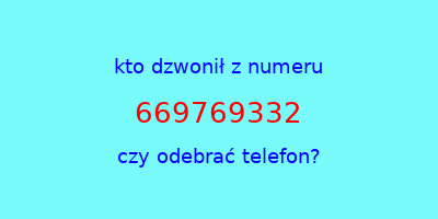 kto dzwonił 669769332  czy odebrać telefon?