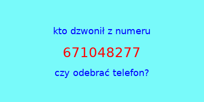 kto dzwonił 671048277  czy odebrać telefon?