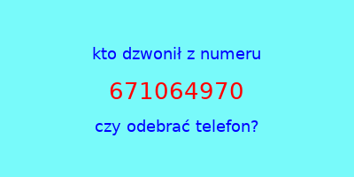 kto dzwonił 671064970  czy odebrać telefon?