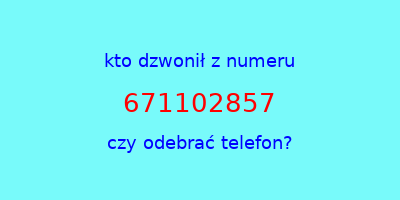 kto dzwonił 671102857  czy odebrać telefon?