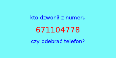 kto dzwonił 671104778  czy odebrać telefon?