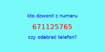 kto dzwonił 671125765  czy odebrać telefon?