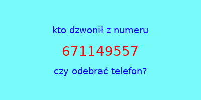 kto dzwonił 671149557  czy odebrać telefon?