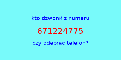 kto dzwonił 671224775  czy odebrać telefon?